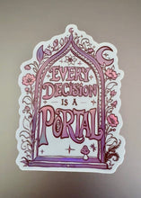 Load image into Gallery viewer, “Every Decision is a Portal” Sticker
