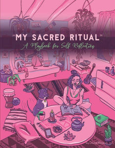 "My Sacred Ritual: A Playbook For Self Reflection"
